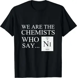 100% cotton Unisex Funny Chemistry T-shirt "We are the chemists who say NI" T-Shirt