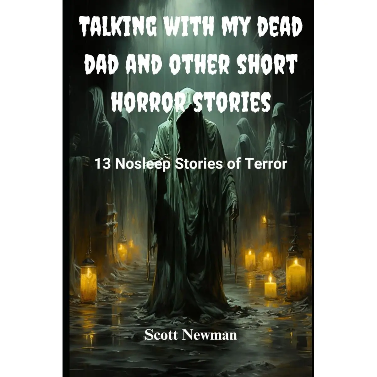 Talking With My Dead Dad and Other Short Horror Stories: 13 Nosleep Stories of Terror Paperback – July 6, 2024