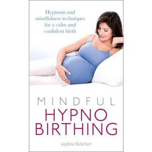 USED-Mindful Hypnobirthing: Hypnosis and Mindfulness Techniques for a Calm and Confident Birth by Fletcher, Sophie (Paperback)