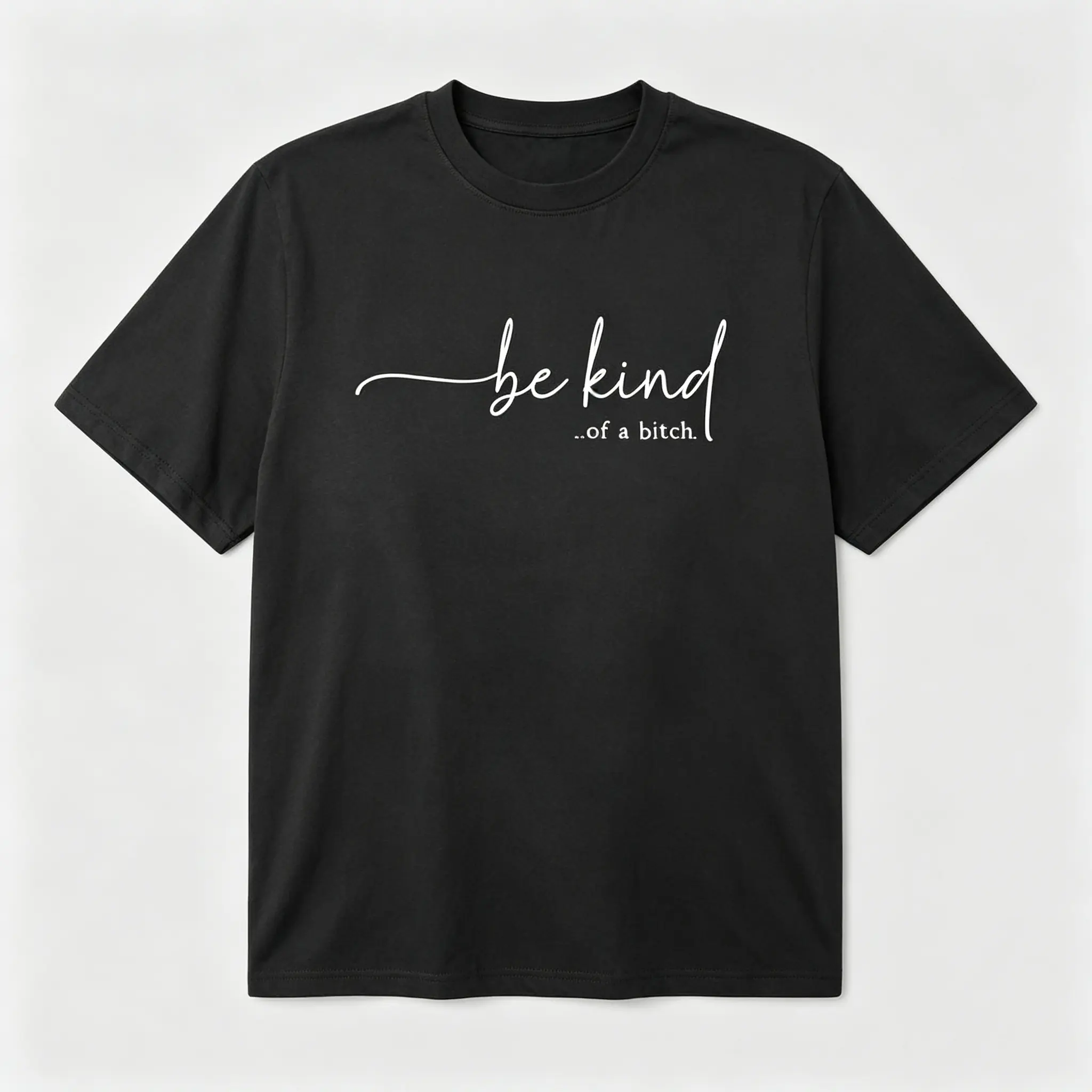 Women's T - Shirt: Edgy 'be kind...of a bitch.' Design, Blending Sweet and Sassy for a Unique Fashion Statement