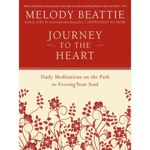 Journey to the Heart: Daily Meditations on the Path to Freeing Your Soul -- Melody Beattie - Paperback