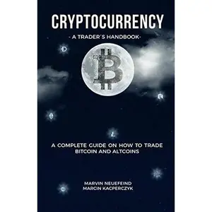 USED Book - Cryptocurrency - A Trader's Handbook: A Complete Guide On How To Trade Bitcoin And Altcoins by Marvin Neuefeind (Paperback) - english