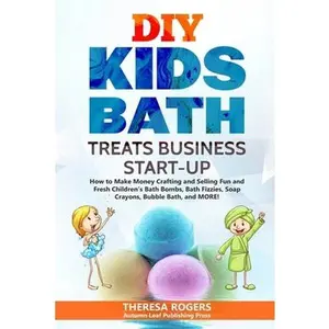 USED-DIY Kids Bath Treats Business Start-up: How to Make Money Crafting and Selling Fun and Fresh Children's Bath Bombs, Bath Fizzies, Soap Crayons, Bubble by Rogers, Theresa (Paperback)