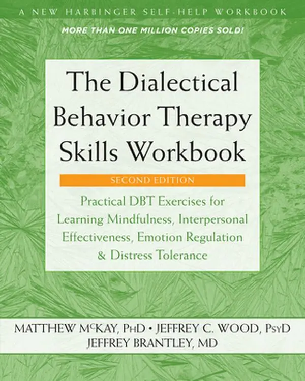The Dialectical Behavior Therapy Skills Workbook: Practical Dbt Exercises for Learning Mindfulness, Interpersonal Effectiveness, Emotion Regulation, a -- Matthew McKay, Paperback