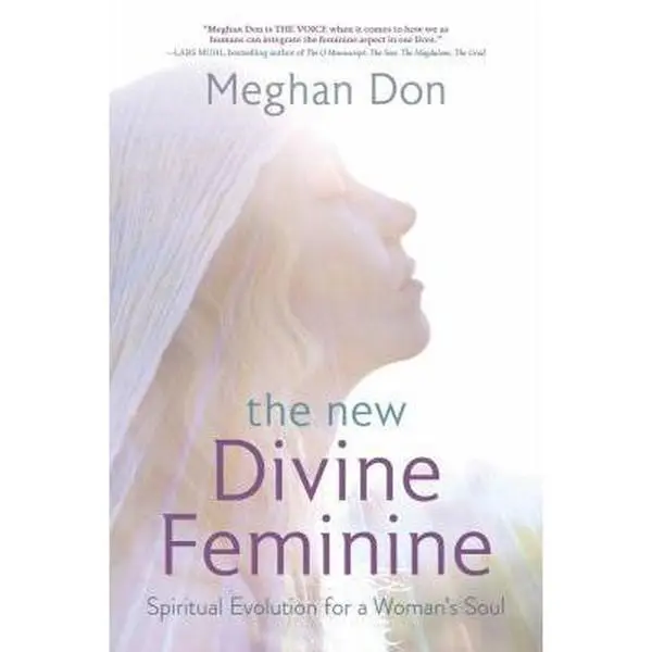 USED-The New Divine Feminine: Spiritual Evolution for a Woman's Soul by Don, Meghan (Paperback)