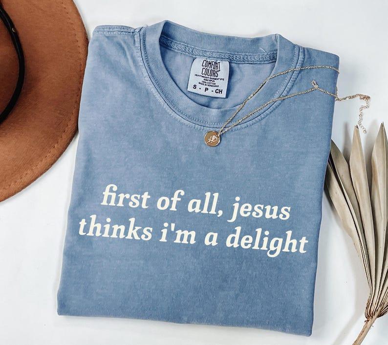 Comfort Colors Jesus Thinks I'm A Delight Shirt, Humor Christian T-Shirt, Minimal Christian Apparel for Women, Christian Gift for Her