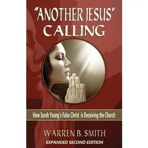 USED-Another Jesus Calling - 2nd Edition: How Sarah Young's False Christ is Deceiving the Church by Smith, Warren B. (Paperback)