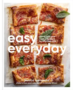 Easy Everyday: 100 Recipes and Meal Prep Ideas for Effortless Eats; A Cookbook