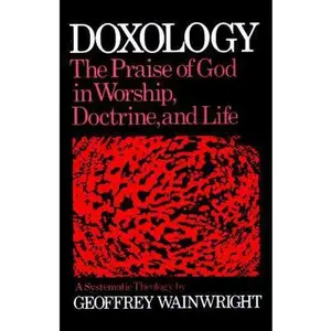 USED Book - Doxology: The Praise of God in Worship, Doctrine and Life: A Systematic Theology by Wainwright, Geoffrey (Paperback) - english