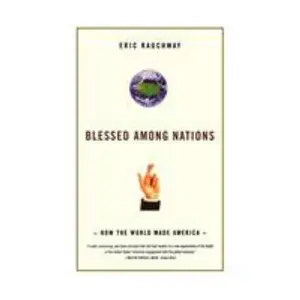 USED-Blessed Among Nations: How the World Made America by Rauchway, Eric (Paperback)