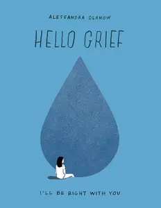 Hello Grief: I'll Be Right with You by Alessandra Olanow [Hardback Book]
