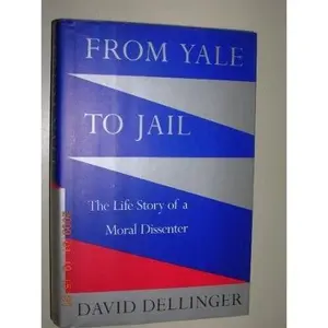 USED-From Yale to Jail: The Life Story of a Moral Dissenter by David Dellinger (Hardcover)