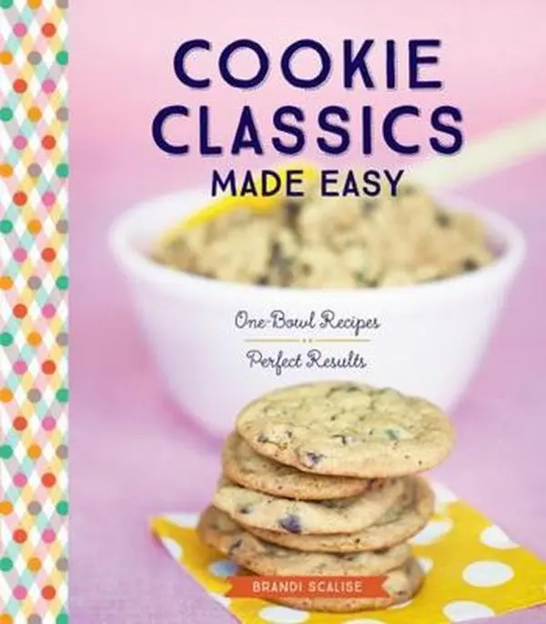 USED-Cookie Classics Made Easy: One-Bowl Recipes, Perfect Results by Scalise, Brandi (Paperback)