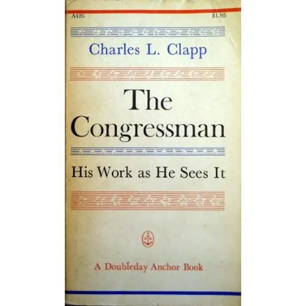 USED-The Congressman: His Work as He Sees It by Charles L. Clapp (Unknown)