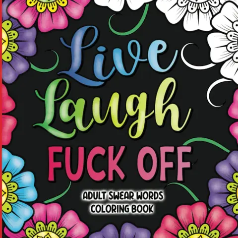 Adult Swear Words Coloring Book Live, Laugh, Fuck Off Swear Words for Adults Sweary Coloring Book Relaxation Adult Coloring Book Cuss Words Paperback
