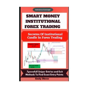 Smart Money Institutional Forex Trading (Advance Concept): Spotting And Trading Alongside Smart Money Using Institutional Candle Formation. Discover 7Powerful Entry and Exit Trading Strategy.