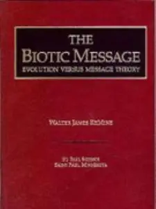 USED-The Biotic Message: Evolution Versus Message Theory by Walter J. Remine (Hardcover)