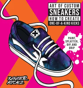 USED-Art of Custom Sneakers: How to Create One-Of-A-Kind Kicks; Paint, Splatter, Dip, Drip, and Color by Kickz, Xavier (Paperback)