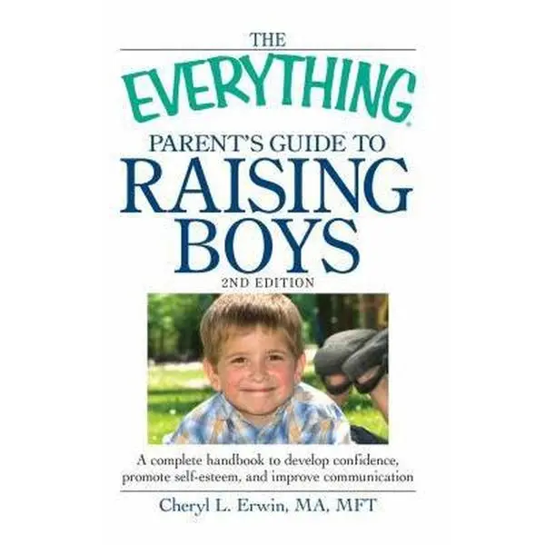 USED-The Everything Parent's Guide to Raising Boys: A Complete Handbook to Develop Confidence, Promote Self-Esteem, and Improve Communication by Erwin, Cheryl L. (Paperback)