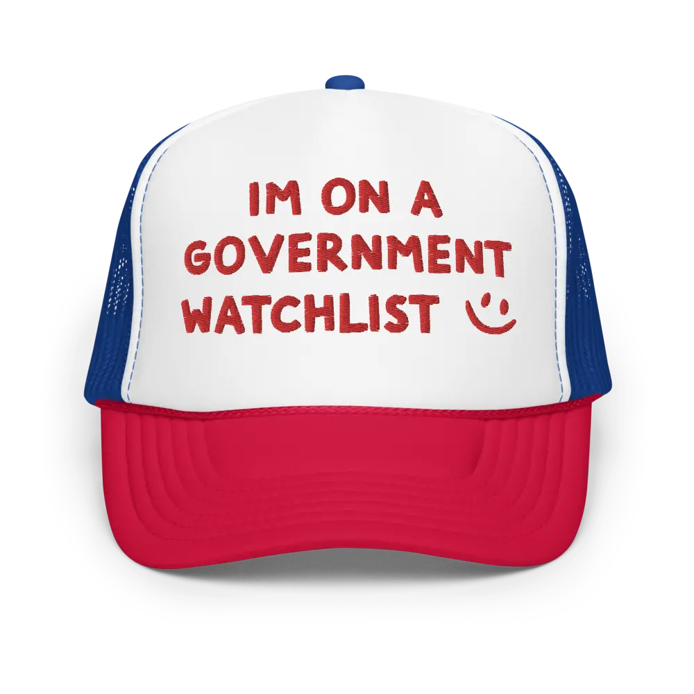 I'm On a Government WatchList Funny Trucker Hat | Stupid Inappropriate Unhinged Rude Humor Unhinged Cap | Joke Gag Gift for Him Boyfriend Husband