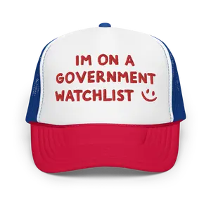 I'm On a Government WatchList Funny Trucker Hat | Stupid Inappropriate Unhinged Rude Humor Unhinged Cap | Joke Gag Gift for Him Boyfriend Husband