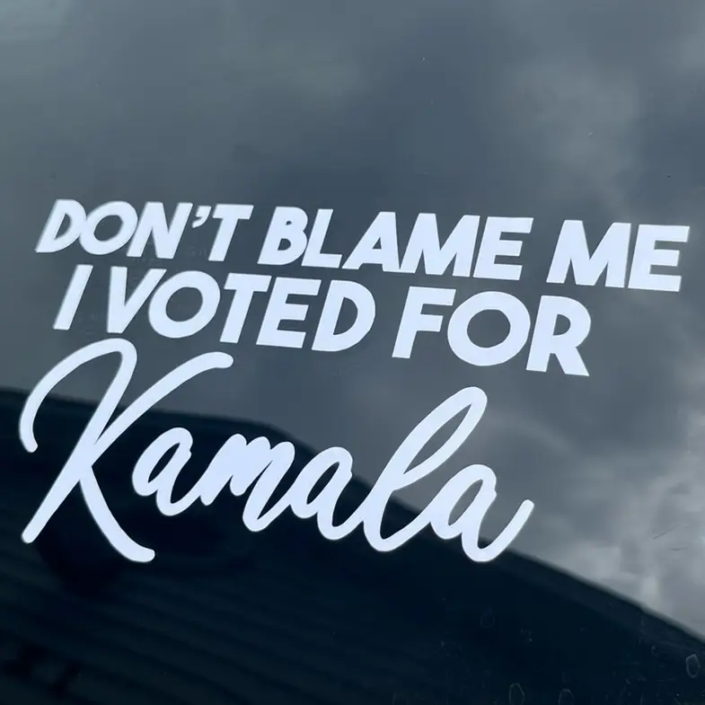 Dont Blame Me I Voted For Kamala Harris Car Decal