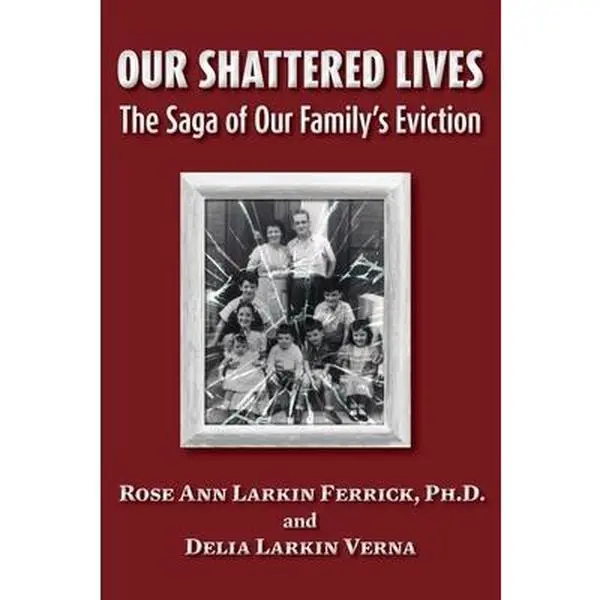 USED-Our Shattered Lives: The Saga of Our Family's Eviction by Larkin Ferrick Ph. D., Rose Ann (Paperback)