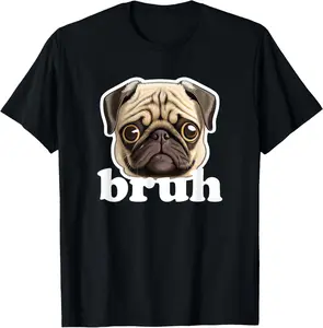 Pug says Bruh Funny Humorous Pet Dog T-Shirt hall funny t shirt