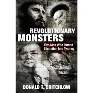 USED-Revolutionary Monsters: Five Men Who Turned Liberation Into Tyranny by Critchlow, Donald T. (Hardcover)