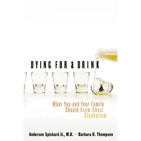 Dying for a Drink: What You and Your Family Should Know About Alcoholism