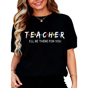 Cotton Cute Fashionable Teacher T-Shirt - "I'll Always Be There for You" Teacher Gift Tee