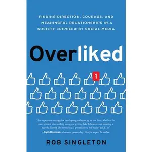 USED-Overliked: Finding Direction, Courage, and Meaningful Relationships in a Society Crippled by Social Media by Singleton, Rob (Hardcover)