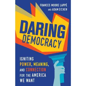 USED-Daring Democracy: Igniting Power, Meaning, and Connection for the America We Want by Moore Lappe, Frances (Paperback)