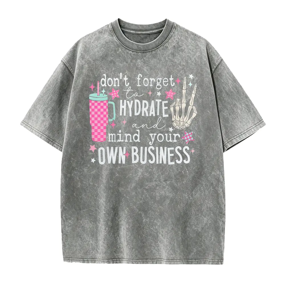 Don't Forget to Hydrate and Mind Your Own Business Shirt, Sassy Shirt, Snarky T Shirt, Funny Skeleton Meme Shirt, Sarcastic Shirt