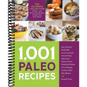 1,001 Paleo Recipes: The Ultimate Collection of Grain- and Gluten-Free Recipes to Meet Your Every Need