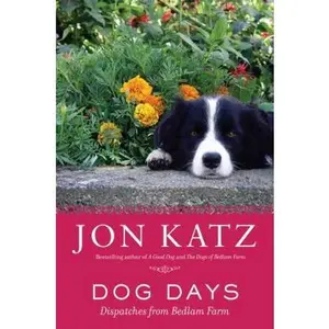 USED-Dog Days: Dispatches from Bedlam Farm by Jon Katz (Hardcover)