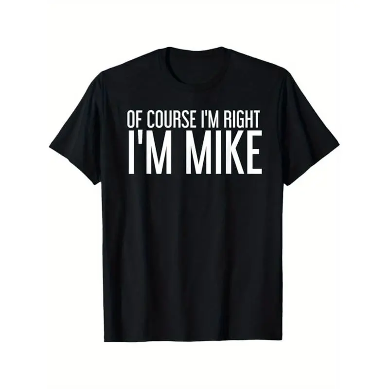 Men's "Of Course I'm Right I'm Mike" Graphic T-Shirt, 100% Cotton Short Sleeve Casual Streetwear Top, S-XXXL, Menswear, Casual Streetwear Tops, Graphic T Shirts, Men's T Shirts