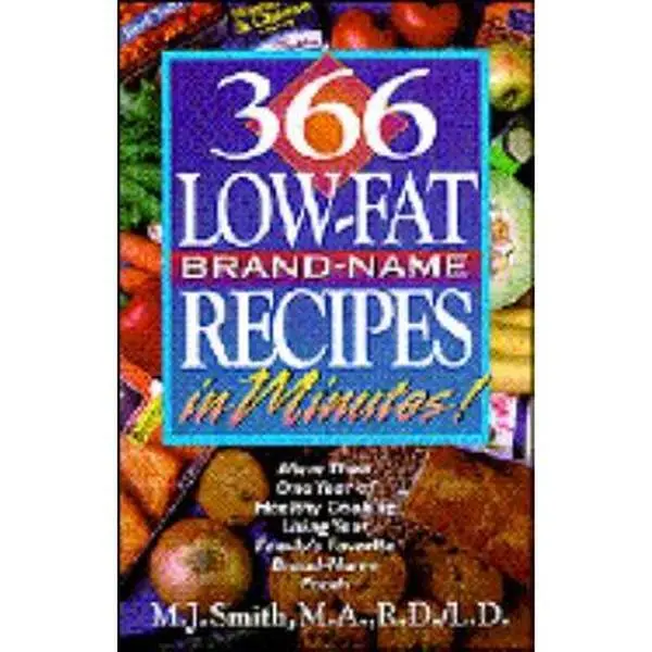 USED-366 Low-Fat Brand-Name Recipes in Minutes: More Than One Year of Healthy Cooking Using Your Family's Favorite Brand-Name Foods by M. J. Smith (Paperback)