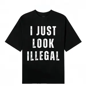 I Just Look Illegal T-Shirt – Funny Immigration Statement Tee tshirt Cotton Shortsleeve funny shirt gift Casual Menswear Fabric Top Day Suit Crewneck