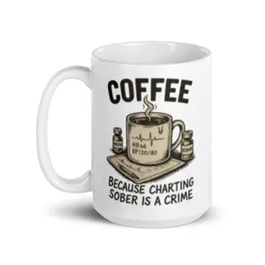 Coffee: Because Charting Sober Is a Crime Mug - Funny EMS Gift for Nurses Paramedics & Healthcare Workers Dark Humor Medical Coffee Cup 11 oz Ceramic Dishwasher & Microwave Safe