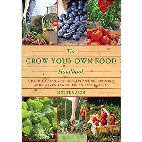 USED Book - The Grow Your Own Food Handbook: A Back to Basics Guide to Planting, Growing, and Harvesting Fruits and Vegetables by Monte Burch (Unknown) - English
