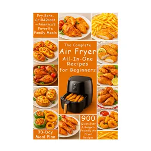 Air Fryer Manuals for Beginners: 900 Affordable, Quick, and Easy Air Fryer Manuals