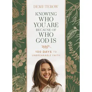 Knowing Who You Are Because of Who God Is: 100 Days to Unbreakable Faith (A Devotional)