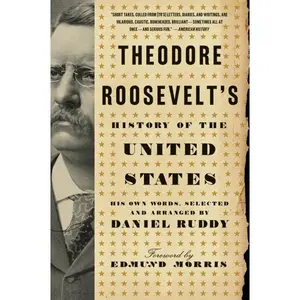 Theodore Roosevelt's History of the United States: His Own Words, Selected and Arranged by Daniel Ruddy by Daniel Ruddy [Paperback Book]
