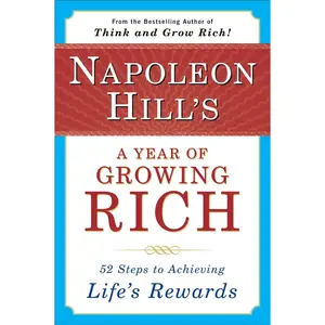 USED-Napoleon Hill's a Year of Growing Rich: 52 Steps to Achieving Life's Rewards by Hill, Napoleon (Paperback)