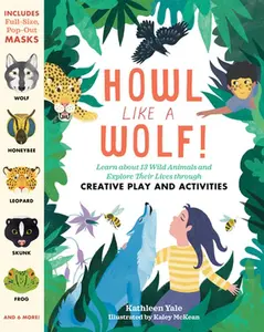 USED-Howl Like a Wolf!: Learn about 13 Wild Animals and Explore Their Lives Through Creative Play and Activities by Yale, Kathleen (Paperback)