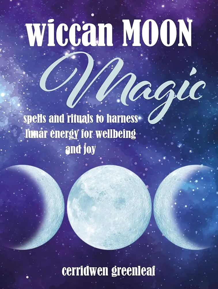 Wiccan Moon Magic Book: Lunar Magic, Moon Phases, Wiccan Spells, Energy Rituals for Wellbeing Enhancement