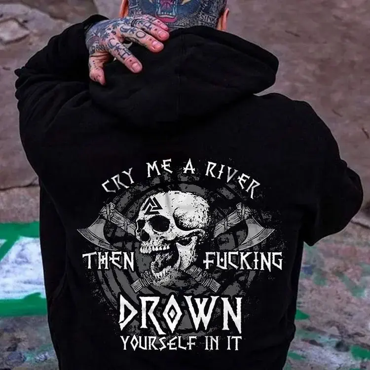 Cry Me A River Then Fucking Drown Yourfelf In It Hoodie & Tshirt Unisex