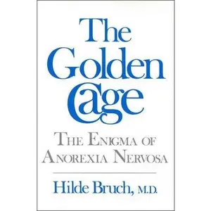 USED-The Golden Cage: The Enigma of Anorexia Nervosa by Hilde Bruch (Hardcover)