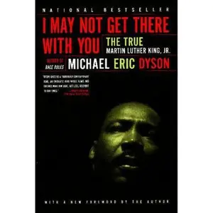 USED-I May Not Get There with You: The True Martin Luther King Jr by Dyson, Michael Eric (Paperback)